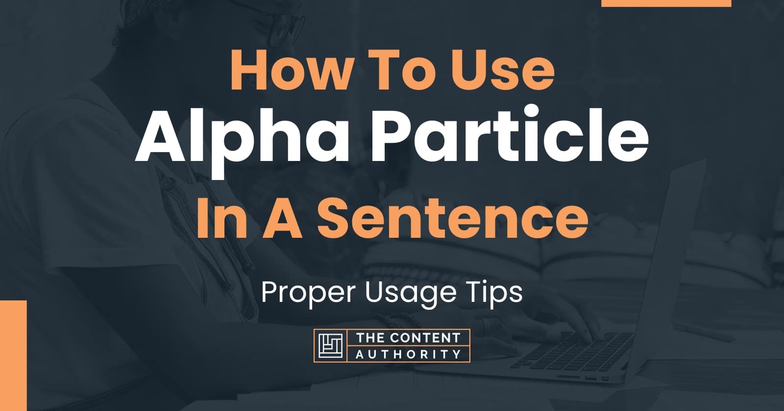 How To Use "Alpha Particle" In A Sentence Proper Usage Tips