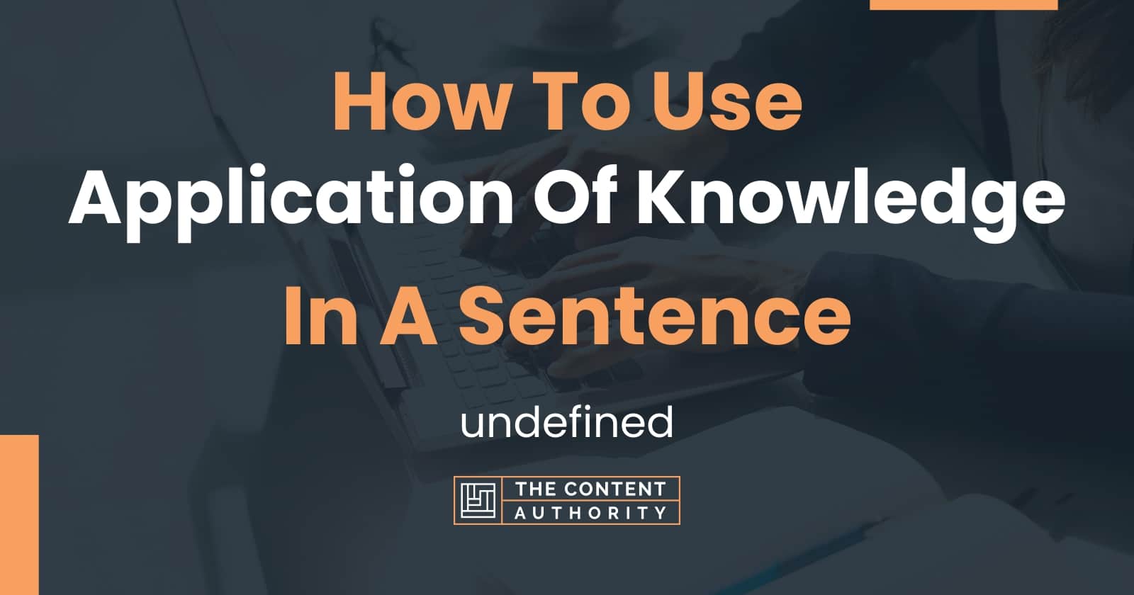 How To Use "Application Of Knowledge" In A Sentence undefined