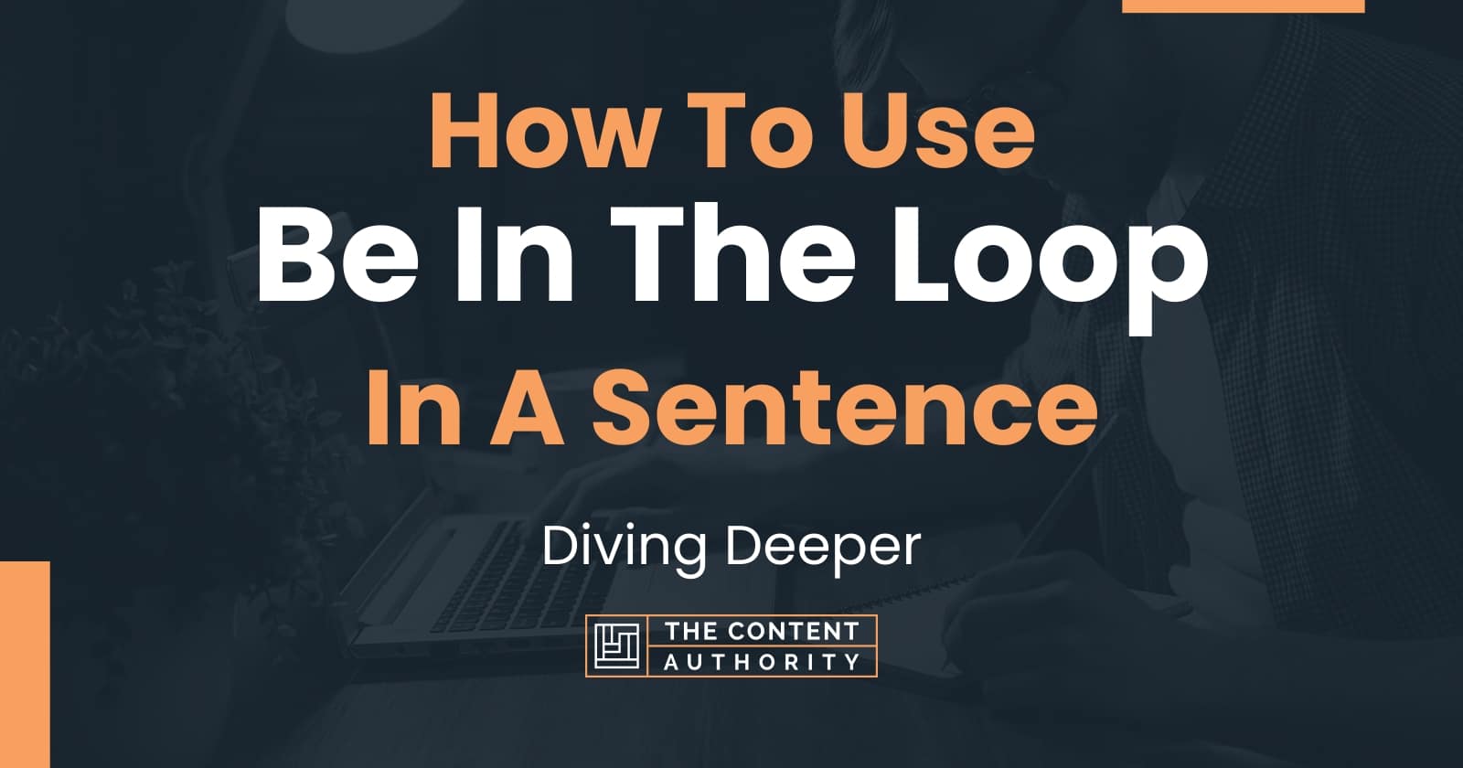 How To Use "Be In The Loop" In A Sentence Diving Deeper