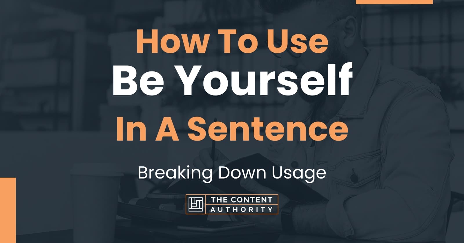 How To Use "Be Yourself" In A Sentence Breaking Down Usage