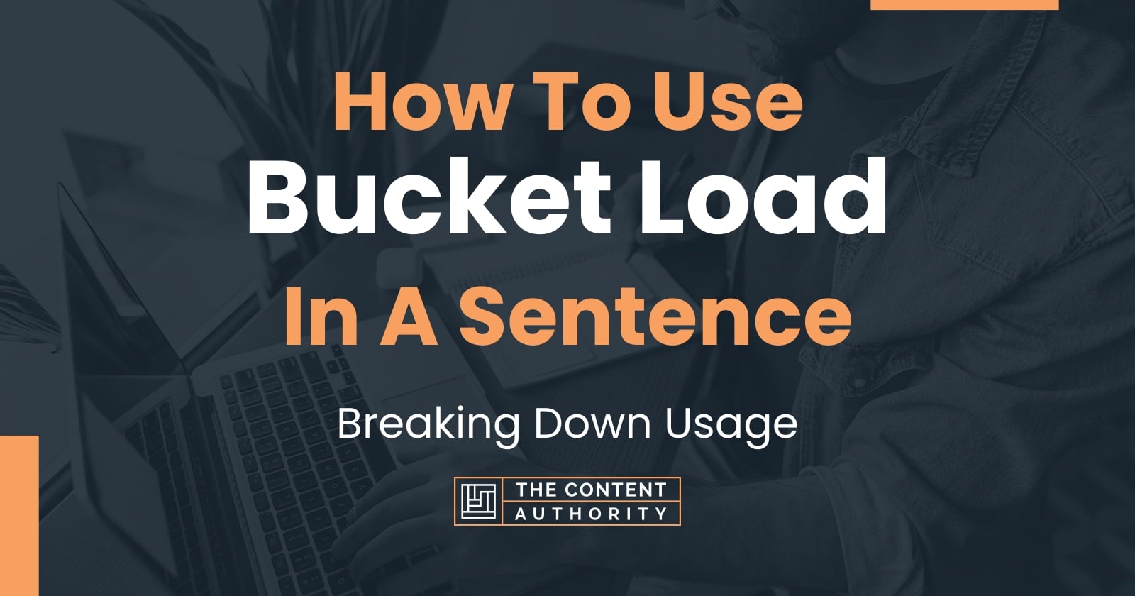 How To Use "Bucket Load" In A Sentence Breaking Down Usage