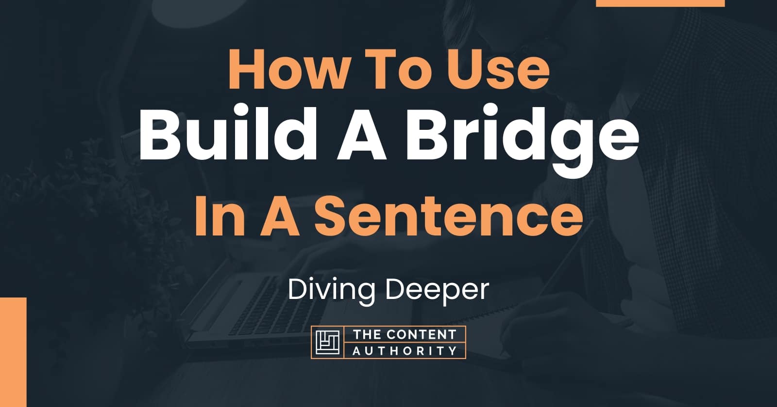 How To Use "Build A Bridge" In A Sentence Diving Deeper