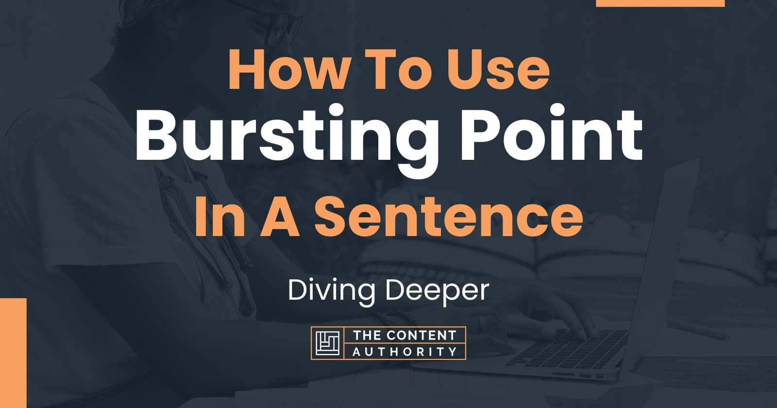 How To Use "Bursting Point" In A Sentence Diving Deeper