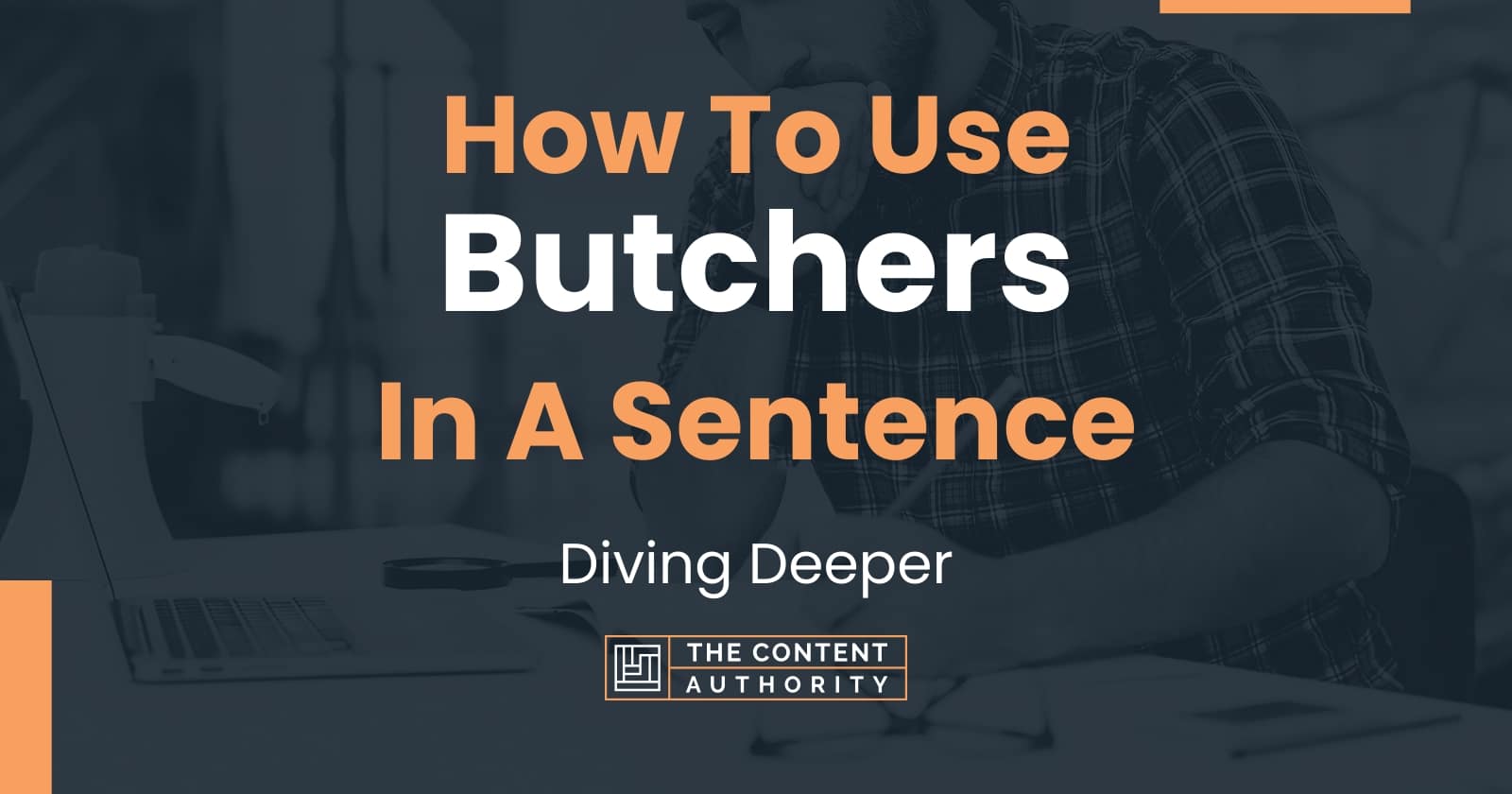 How To Use "Butchers" In A Sentence: Diving Deeper