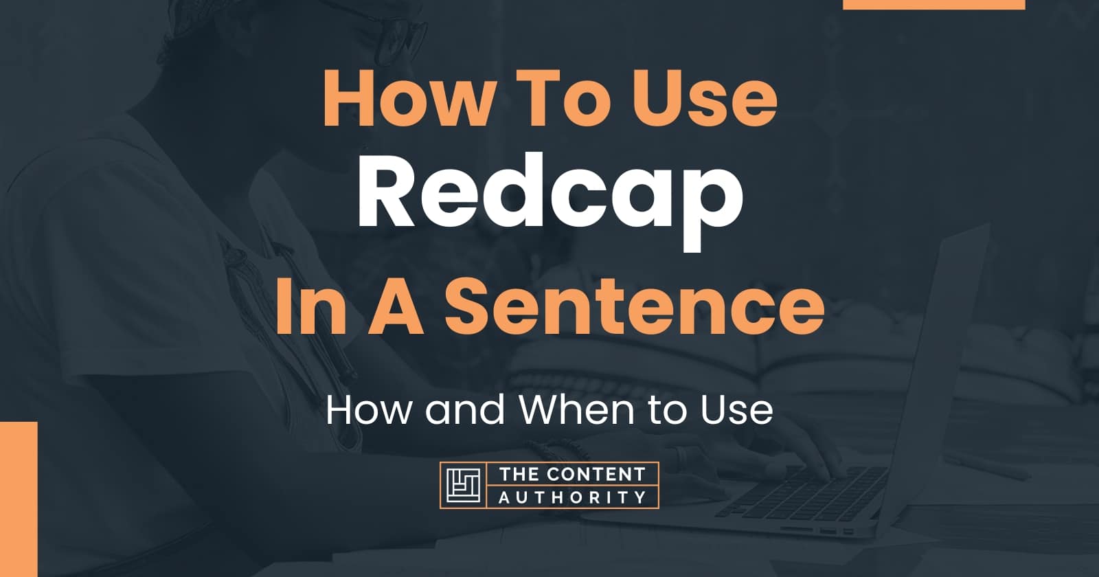 How To Use "Redcap" In A Sentence How and When to Use