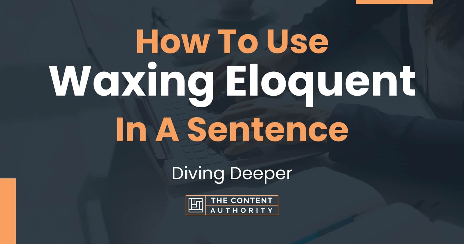 How To Use "Waxing Eloquent" In A Sentence Diving Deeper