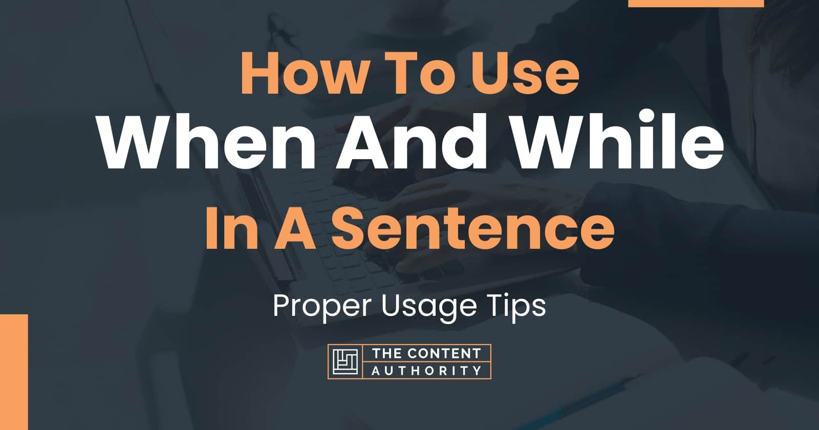 How To Use "When And While" In A Sentence Proper Usage Tips
