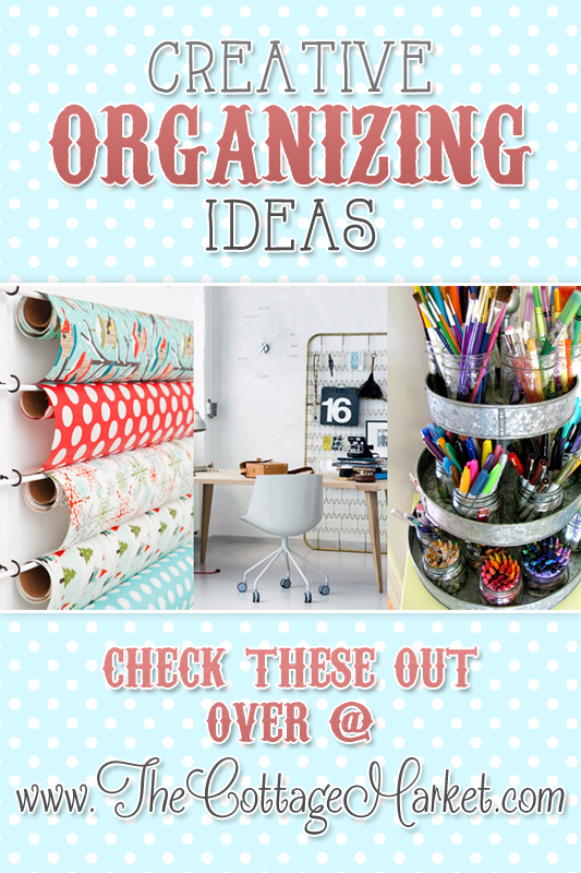 Creative Organizing Ideas The Cottage Market