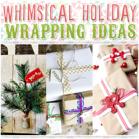 Quick and Easy Whimsical Holiday Wrapping Ideas