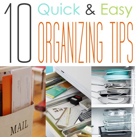 10 Quick & Easy Organizing Tips