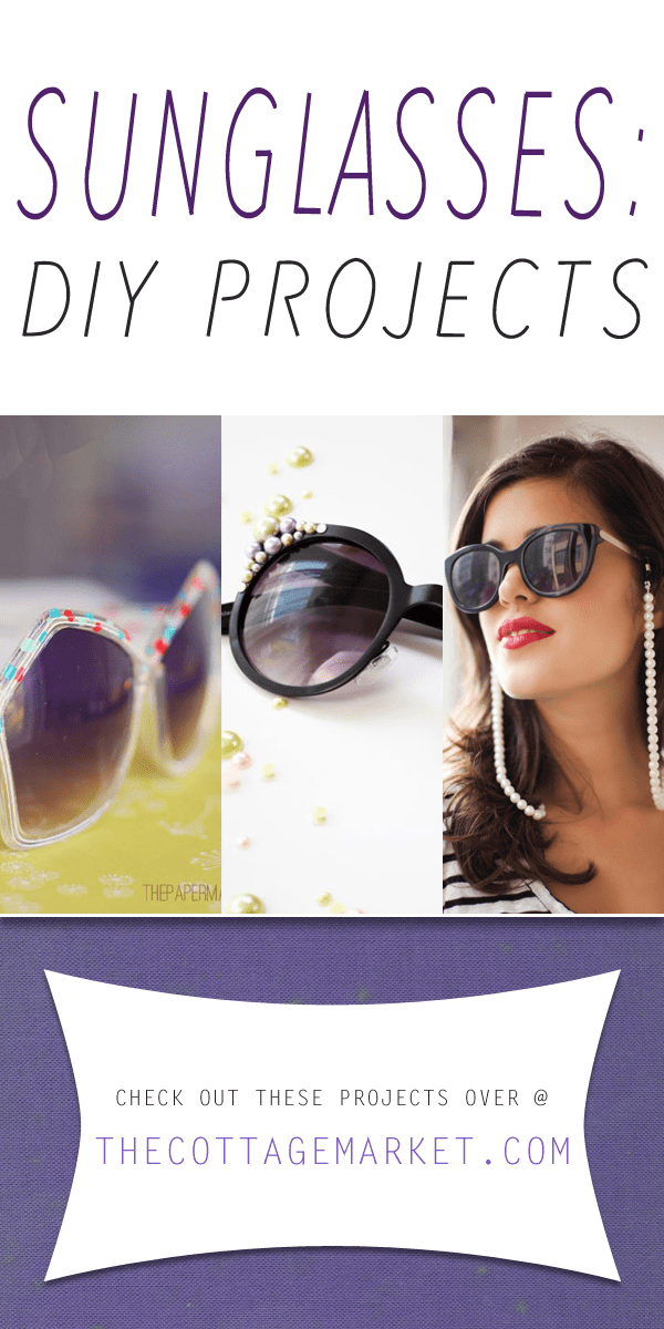 Sunglasses DIY Projects The Cottage Market