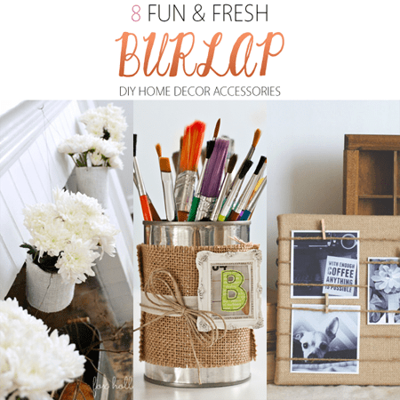 8 Fun and Fresh Burlap DIY Projects