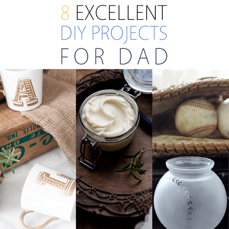 8 Excellent DIY Gifts for Dad