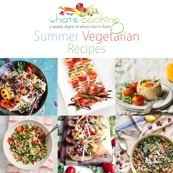 What’s Cooking ///  Summer Vegetarian Recipes