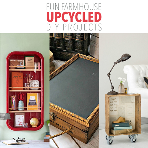 Fun Farmhouse Upcycled DIY Projects