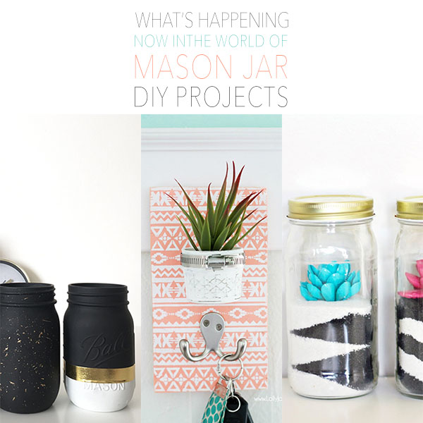 What’s Happening Now In The Mason Jar DIY Projects World