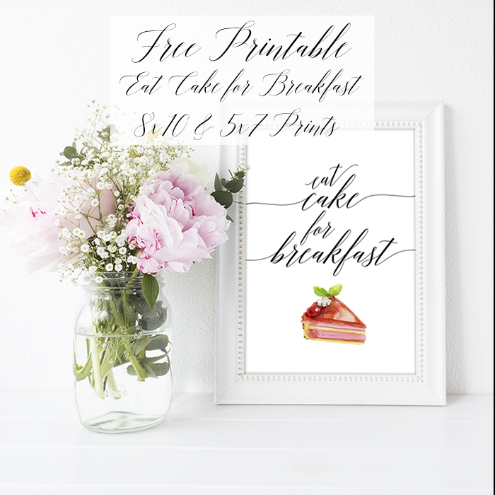 Free Printable Eat Cake for Breakfast 8x10 and 5x7 Prints - The Cottage ...