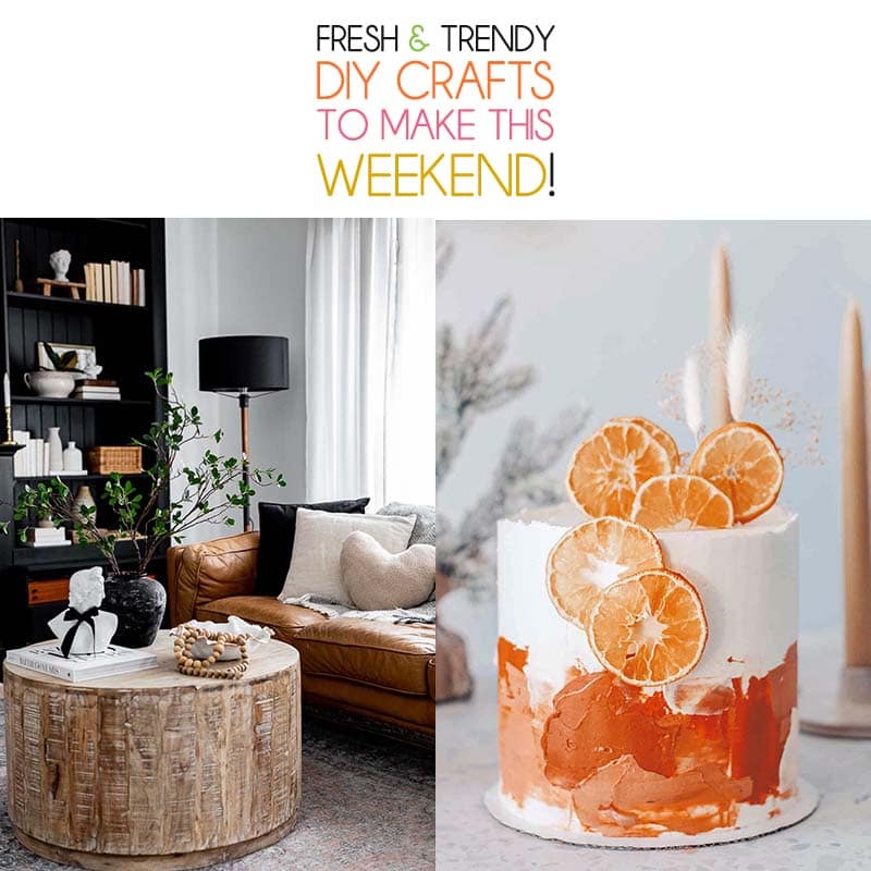 Do you know what it is time for? Fresh and Trendy DIY Crafts To Make This Weekend of course