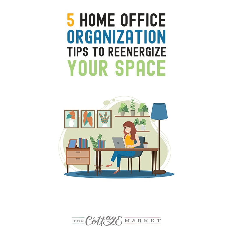 5 Home Office Organization Tips to Reenergize Your Space - The Cottage ...