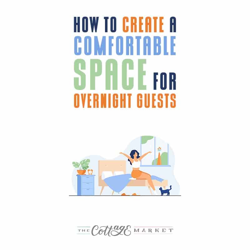 How to Create a Comfortable Space for Overnight Guests from The Cottage Market