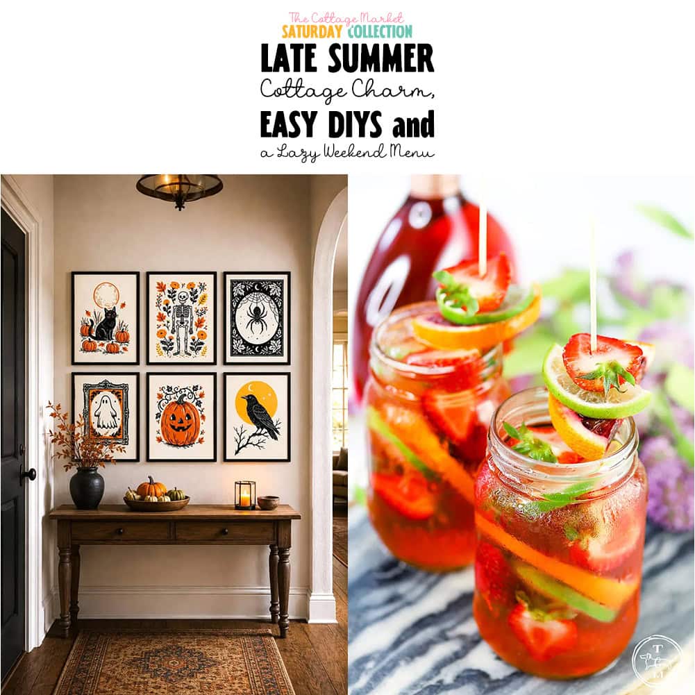 The Cottage Market Saturday Collection: Late Summer Cottage Charm, Easy DIYs and a Lazy Weekend Menu from The Cottage Market