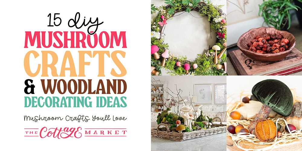 15 DIY Mushroom Crafts and Woodland Decorating Ideas from The Cottage Market