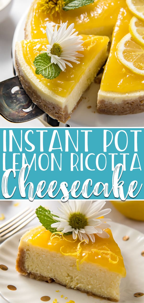 Instant Pot Lemon Ricotta Cheesecake • The Crumby Kitchen