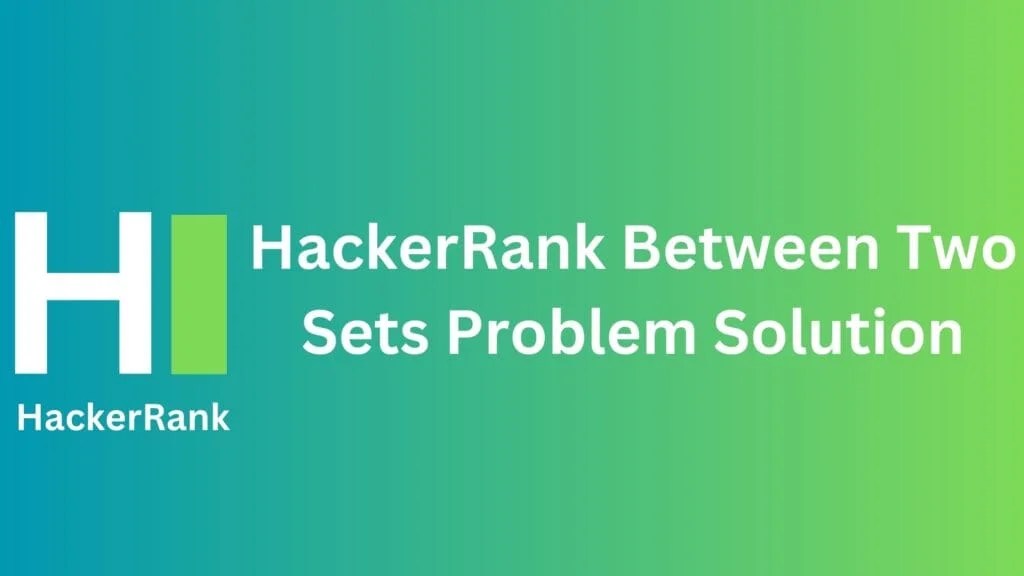HackerRank Between Two Sets Problem Solution TheCScience