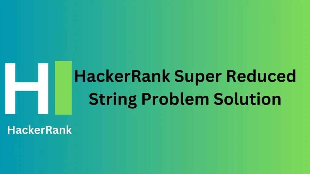 HackerRank Super Reduced String Solution TheCScience