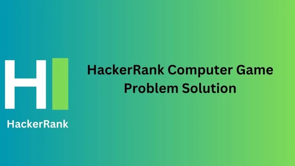 HackerRank Computer Game Problem Solution TheCScience