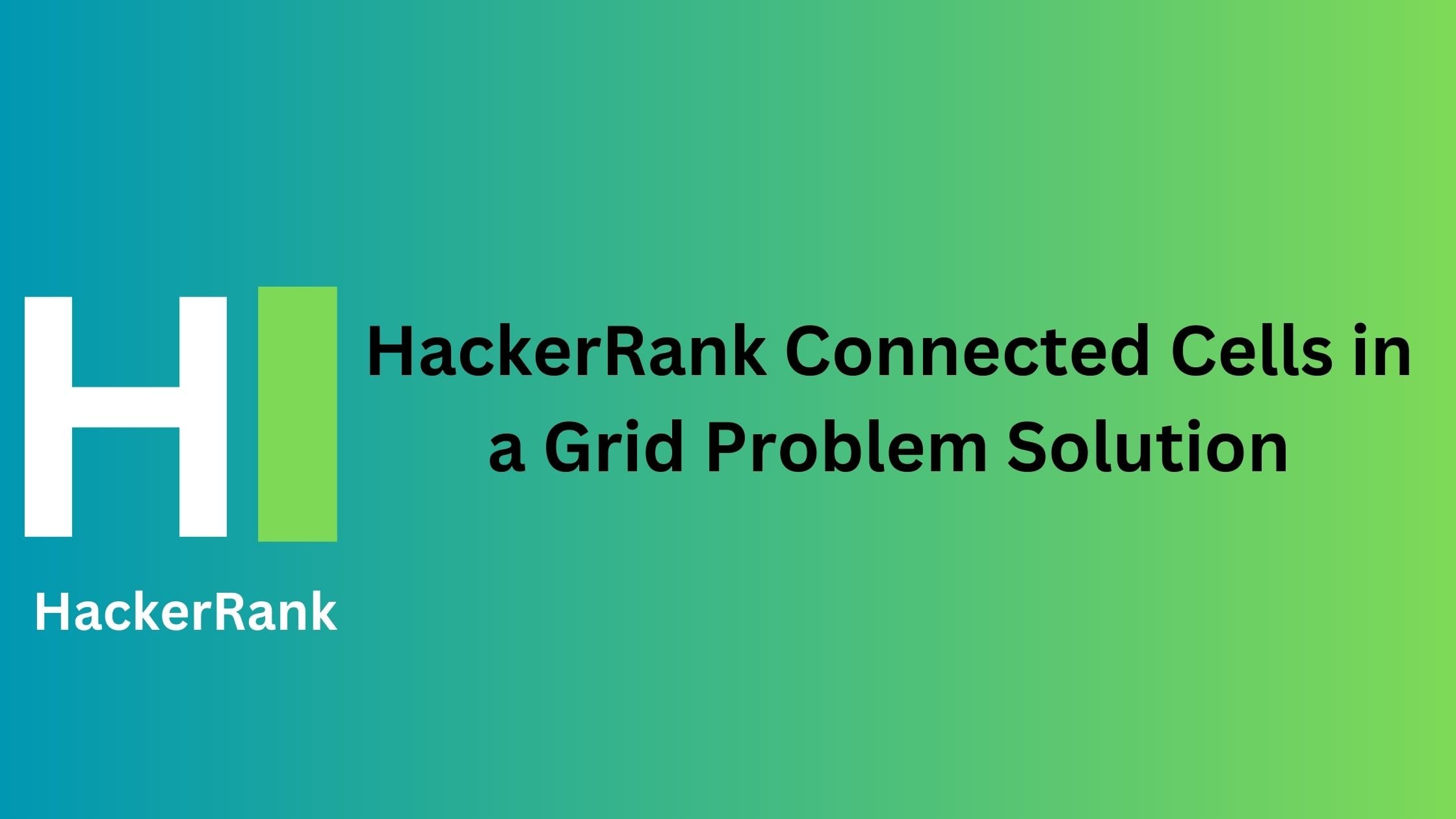 HackerRank Connected Cells in a Grid Solution TheCScience