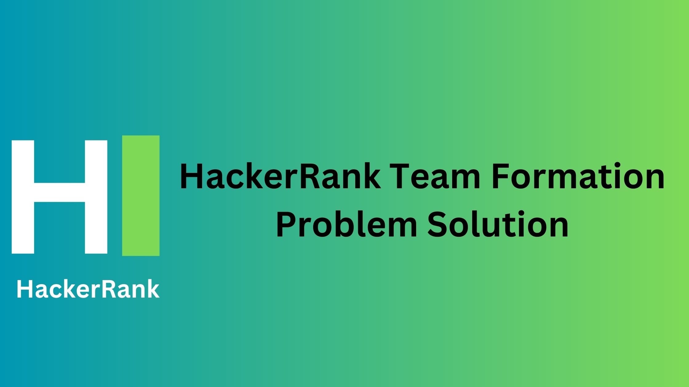 HackerRank Team Formation Problem Solution TheCScience