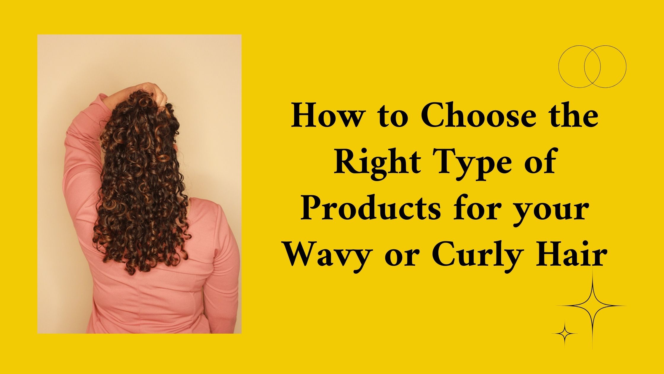 How to Choose the Right Products for your Naturally Wavy and Curly Hair