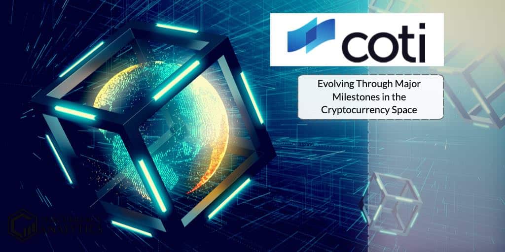 COTI Network Evolving Through Major Milestones in the Cryptocurrency Space