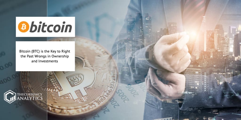 Bitcoin (BTC) is the Key to Right the Past Wrongs in Ownership and