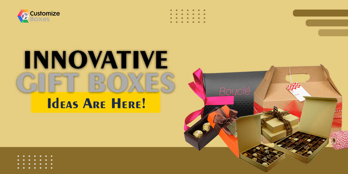 Innovative Gift Box Ideas are here! The Customize Boxes