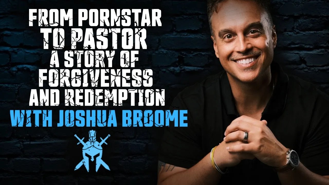 Joshua Broome - From Pornstar to Pastor: A Story of Forgiveness and Redemption - The Dad Edge