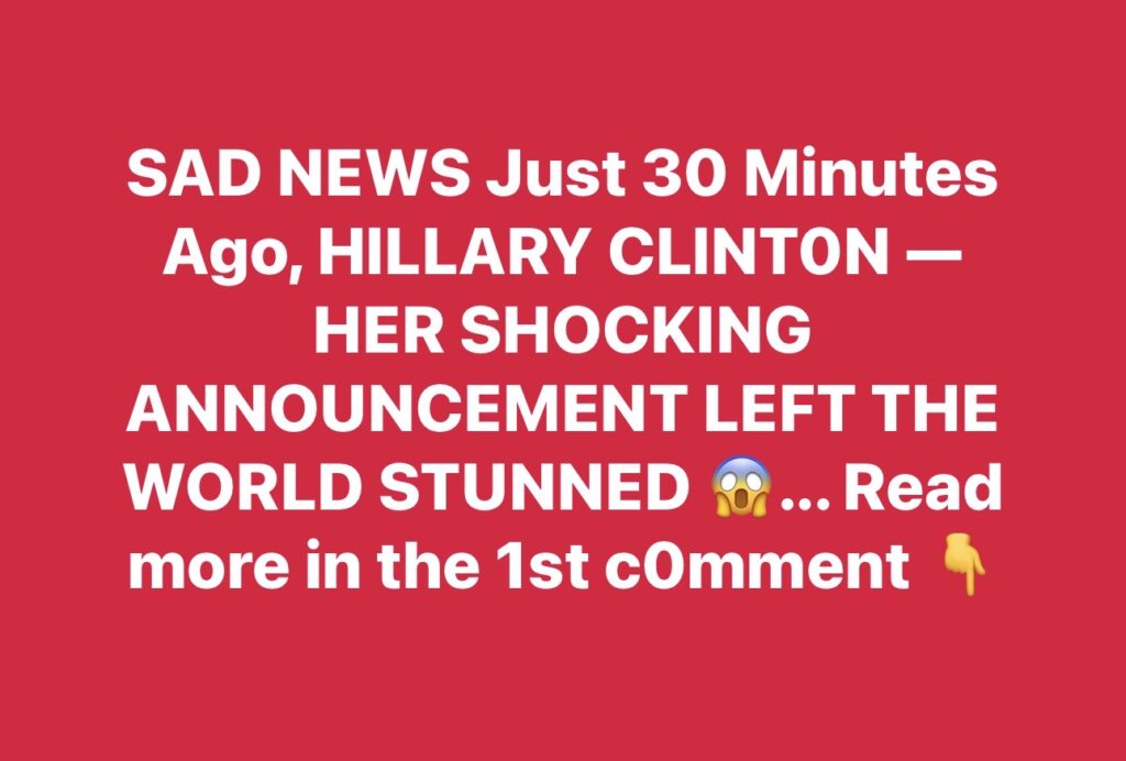 SAD NEWS Just 30 Minutes Ago, HlLLARY CLlNT0N — HER SHOCKING