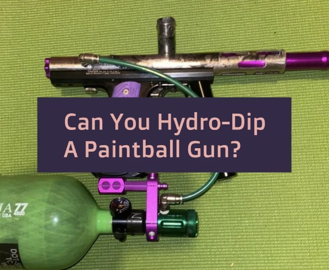 Can You HydroDip A Paintball Gun? Complete Guide The Daily Paintball