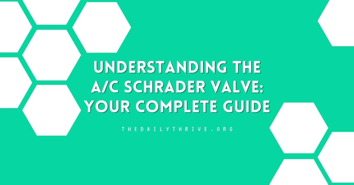 Understanding the A/C Schrader Valve Your Complete Guide