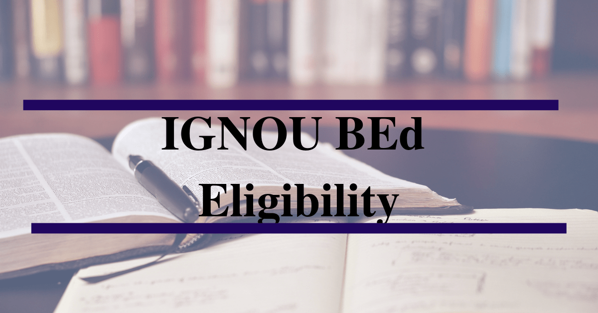IGNOU Bed Eligibility, Admission Form, Last Date 2019, 2020 2022