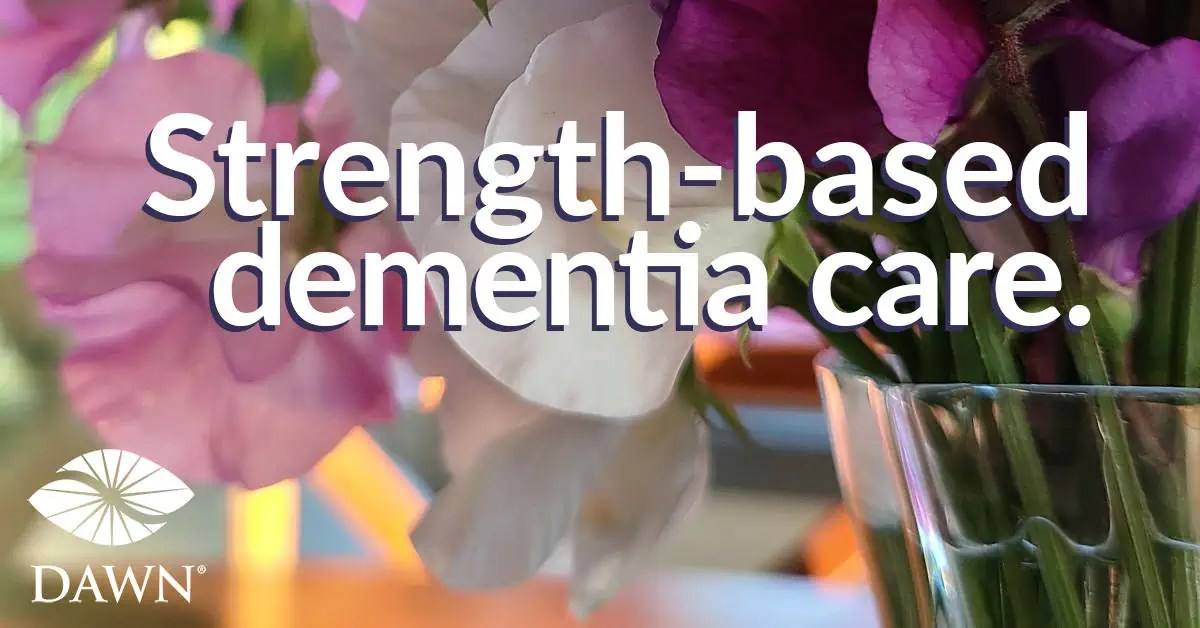 Maximize Assisted Living for Dementia • The DAWN Method The DAWN Method