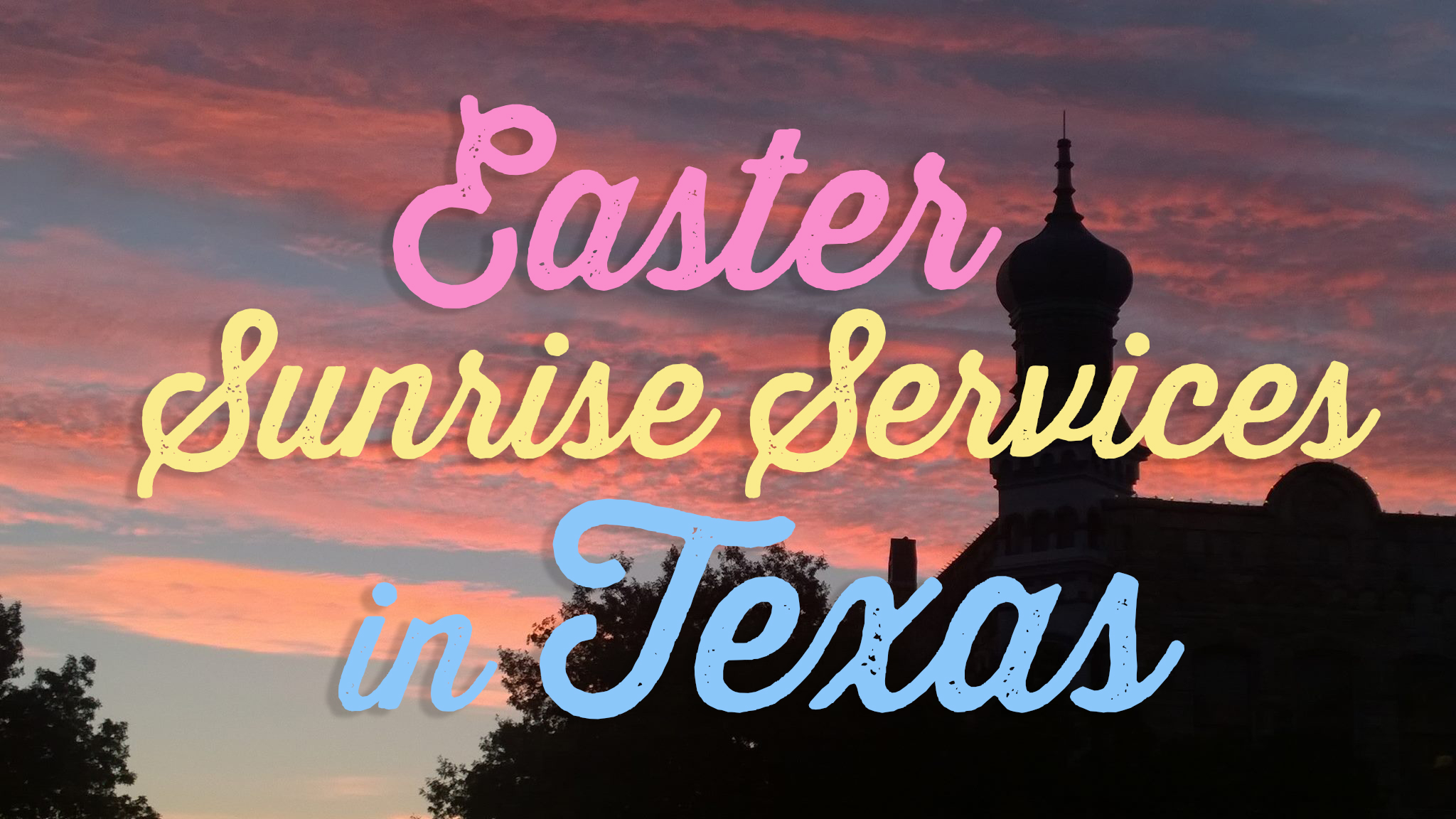 Easter Sunrise Services in Texas The Daytripper