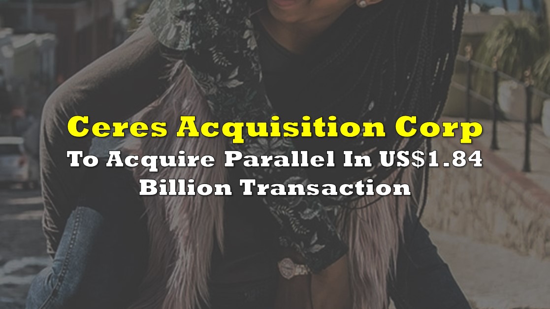Ceres Acquisition Corp To Acquire Parallel In US1.84 Billion Transaction the deep dive
