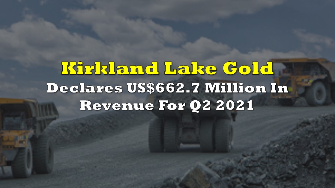 Kirkland Lake Gold Declares US662.7 Million In Revenue For Q2 2021