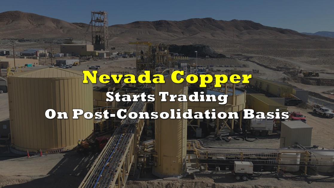Nevada Copper Starts Trading On PostConsolidation Basis the deep dive