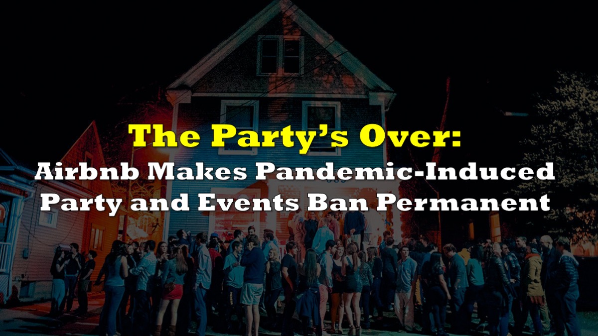 The Party’s Over Airbnb Makes PandemicInduced Party and Events Ban