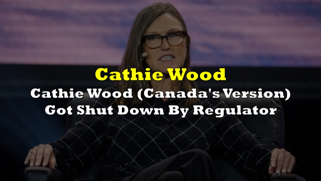 Cathie Wood ETF (Canada's Version) Got Shut Down By Regulator the