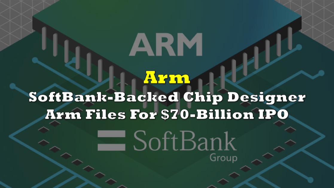 SoftBankBacked Chip Designer Arm Files For 70Billion IPO the deep dive