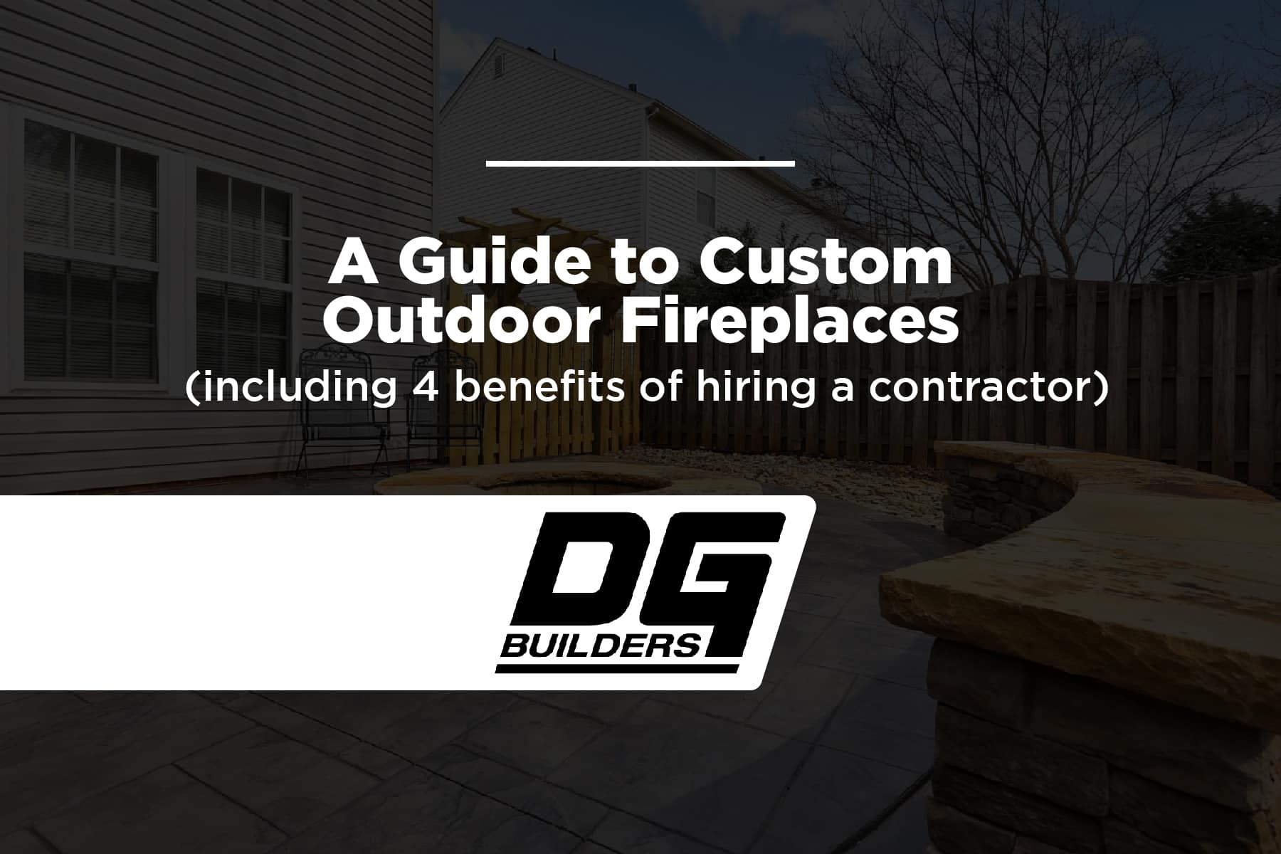 A Guide to Custom Outdoor Fireplaces DG Builders